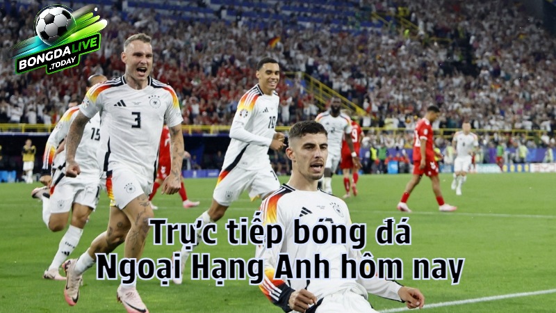 Trực tiếp bóng đá ngoại hạng anh hôm nay tại bongdalive.today