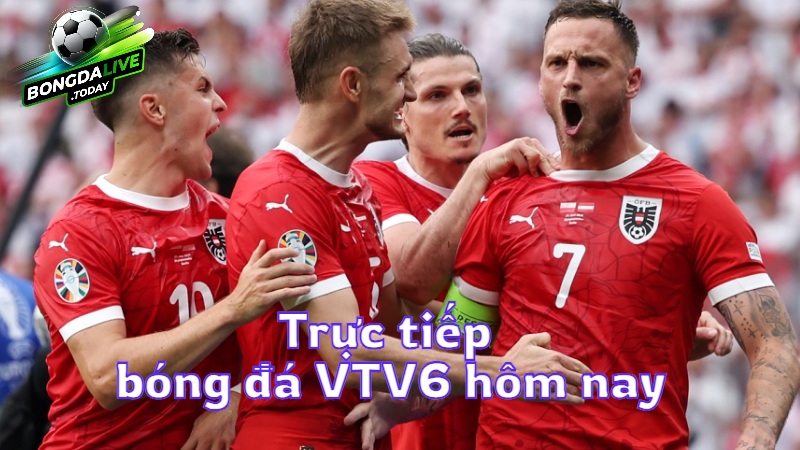 Trực tiếp bóng đá VTV6 hôm nay trên bongdalive.today